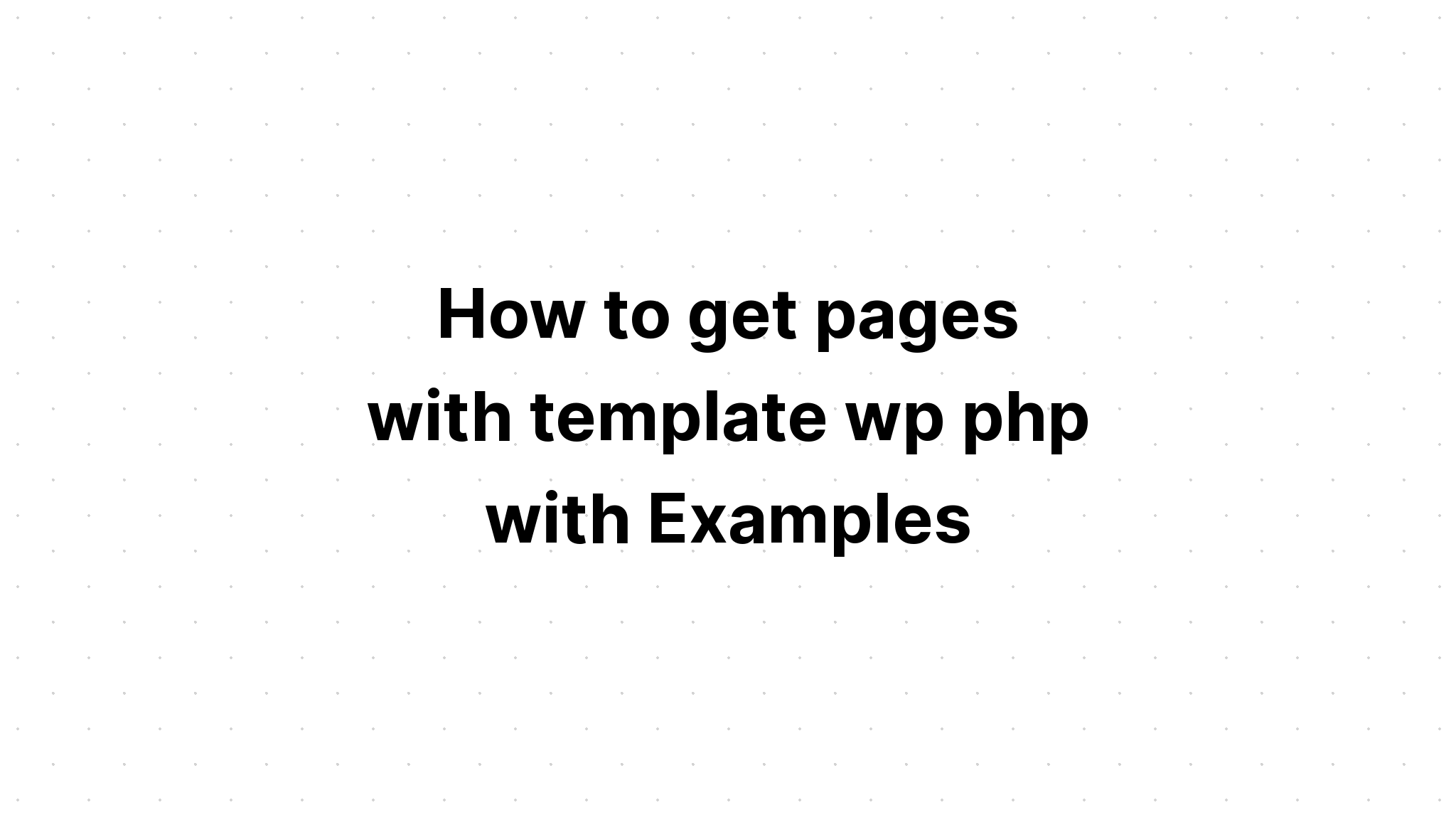 Cara mendapatkan halaman dengan template wp php dengan Contoh